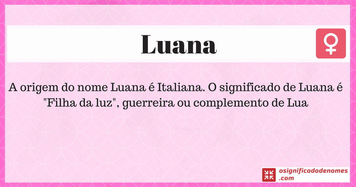 Significado de Luana é Filha da Luz.