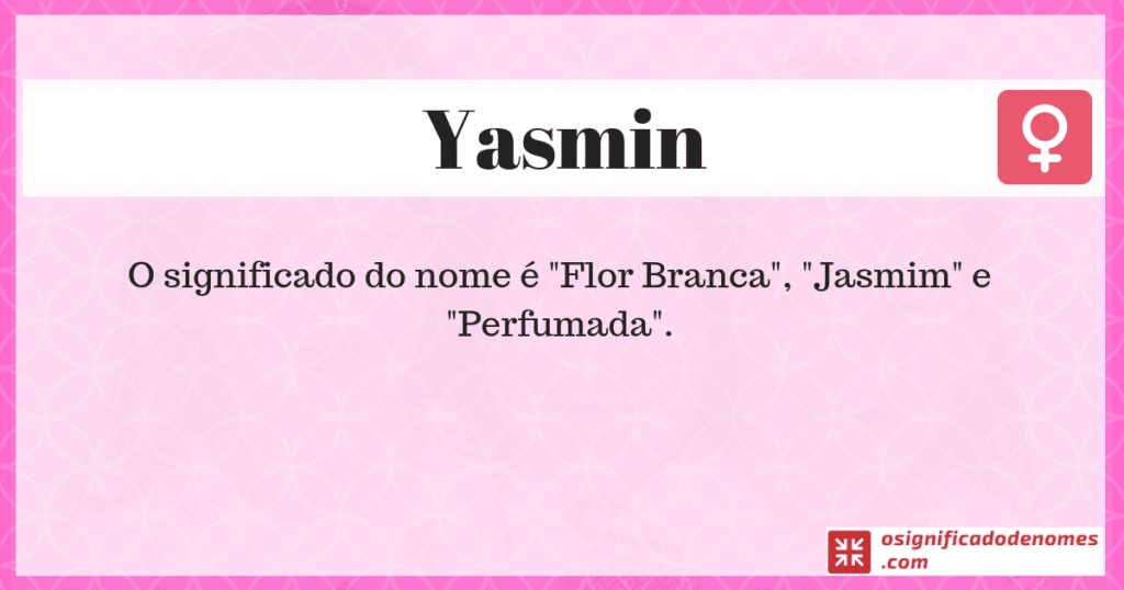 Significado de Yasmin é Flor Branca ou Jarmin.