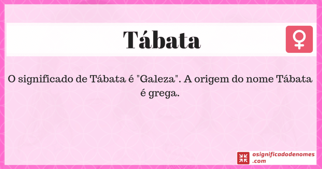 Significado de Tábata é Galeza.