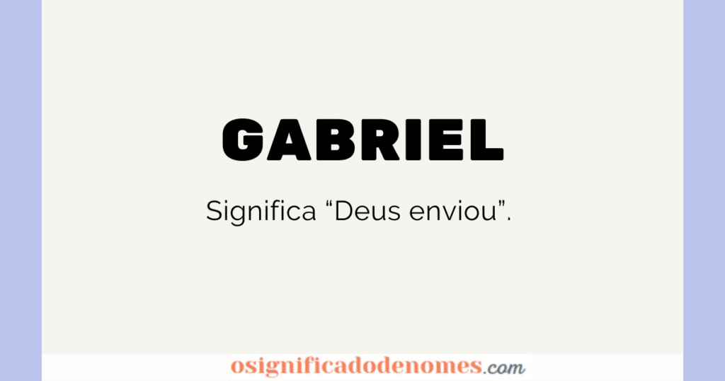 Significado de Gabriel é Deus Enviou.