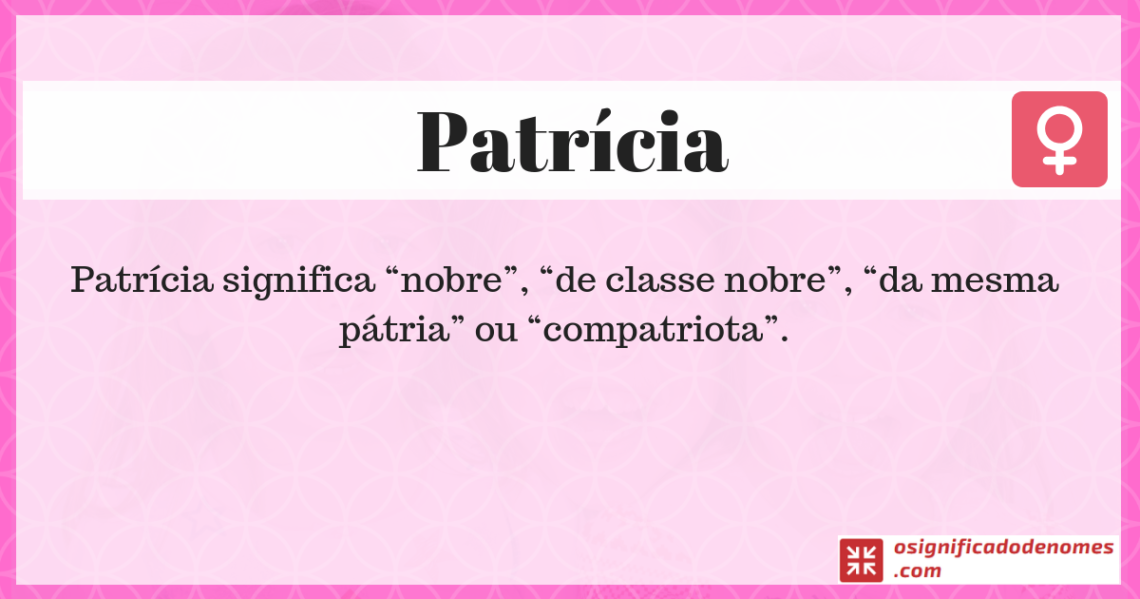 significado de Patrícia | Curiosidades e Origem do Nome