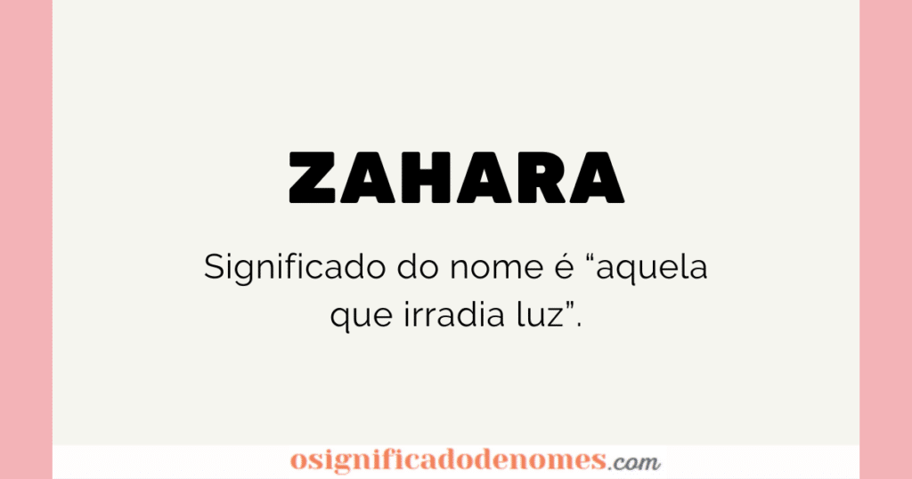 O significado de Zahara é "Aquela que irradia luz".