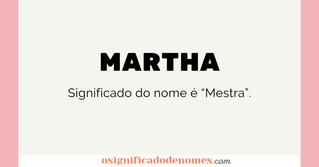 Significado de Martha é "Mestra".