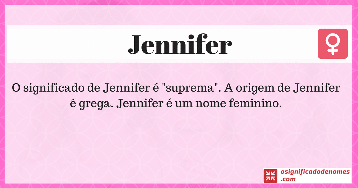 Significado de Jennifer é Suprema.