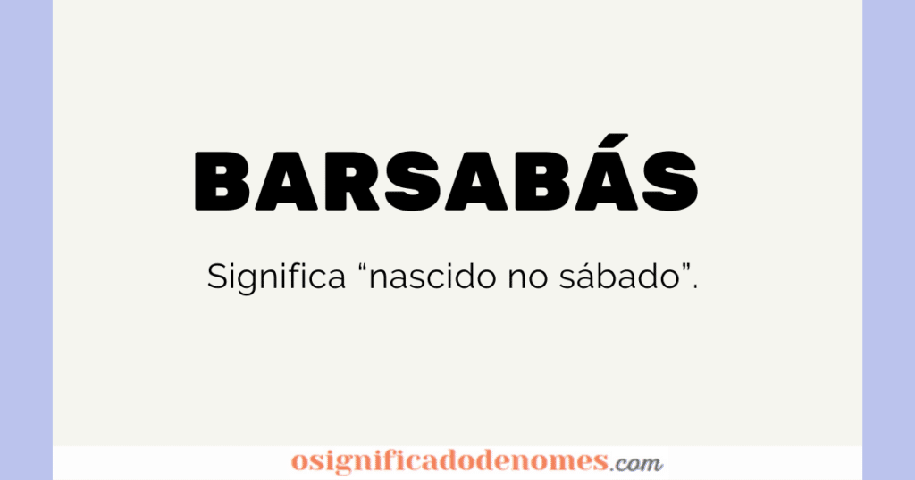Barsabás significa "Nascido no sábado".