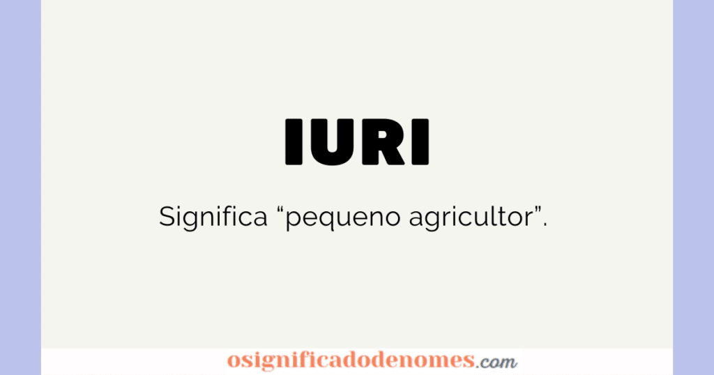 Significado de Iuri é Pequeno Agricultor.