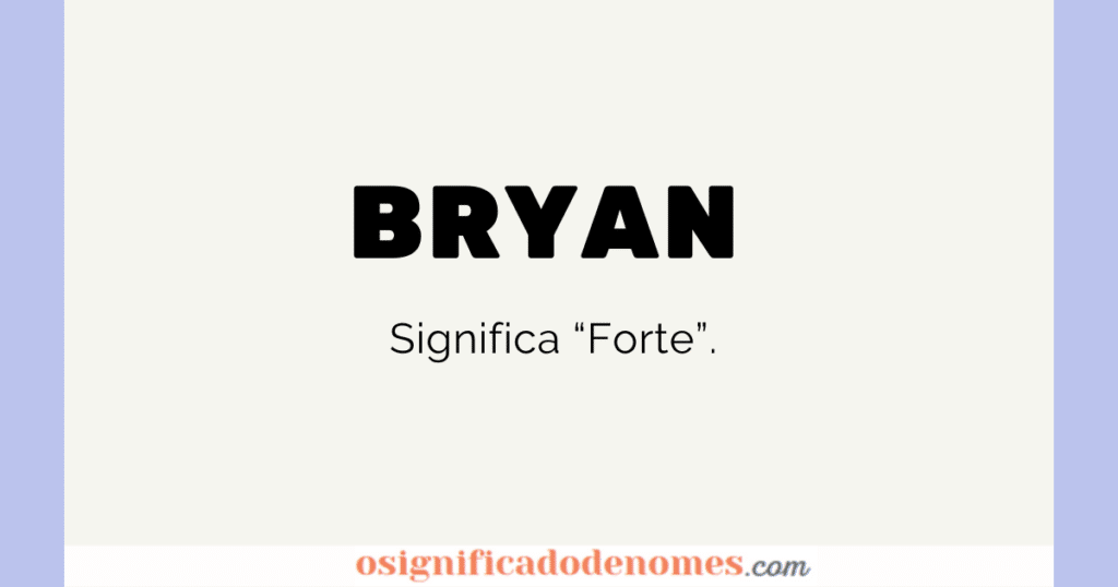Significado de Bryan é Forte.