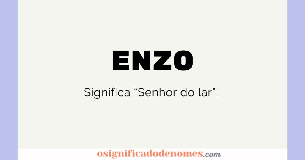 Significado de Enzo é Senhor do lar.