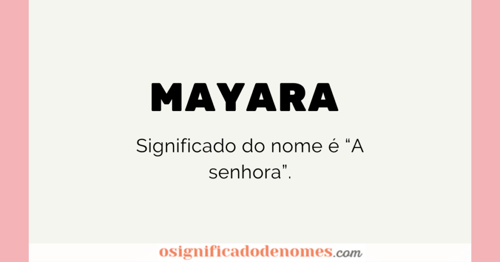 Significado de Mayara é A Senhora.