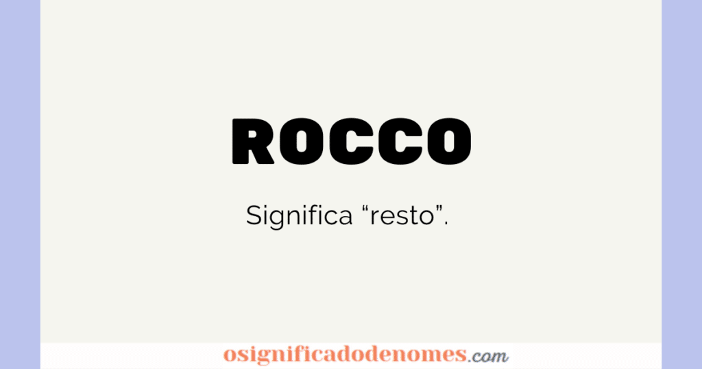 Significado de Rocco é "Resto".