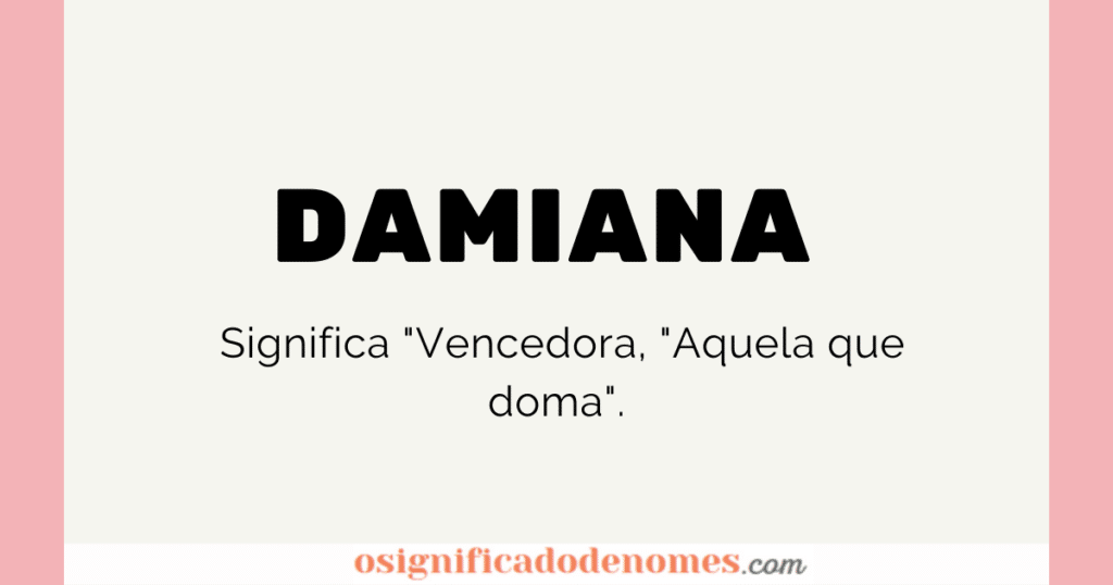 Significado de Damiana é "Vencedora".