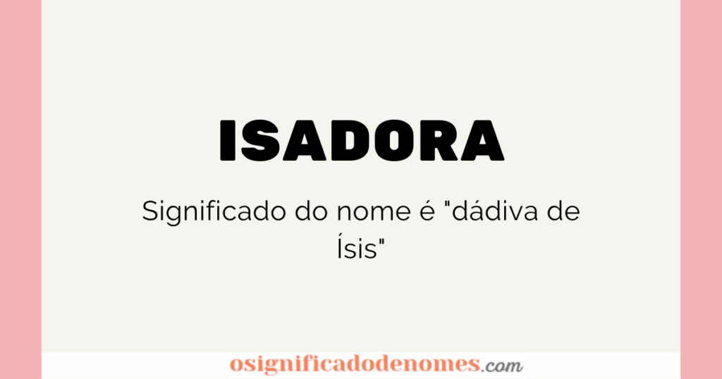 Significado de Isadora é "Dádiva de Isis"