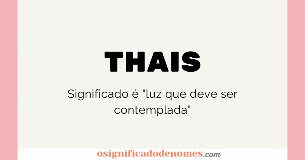 Significado de Thais é "Luz que deve ser contemplada".