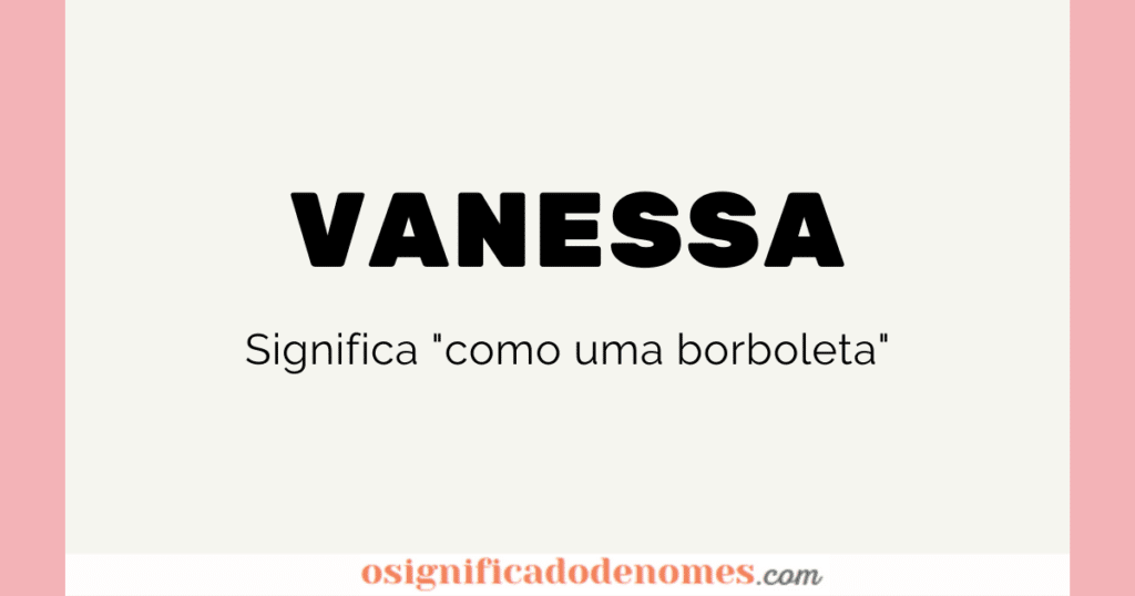 Significado de Vanessa é "como uma borboleta"