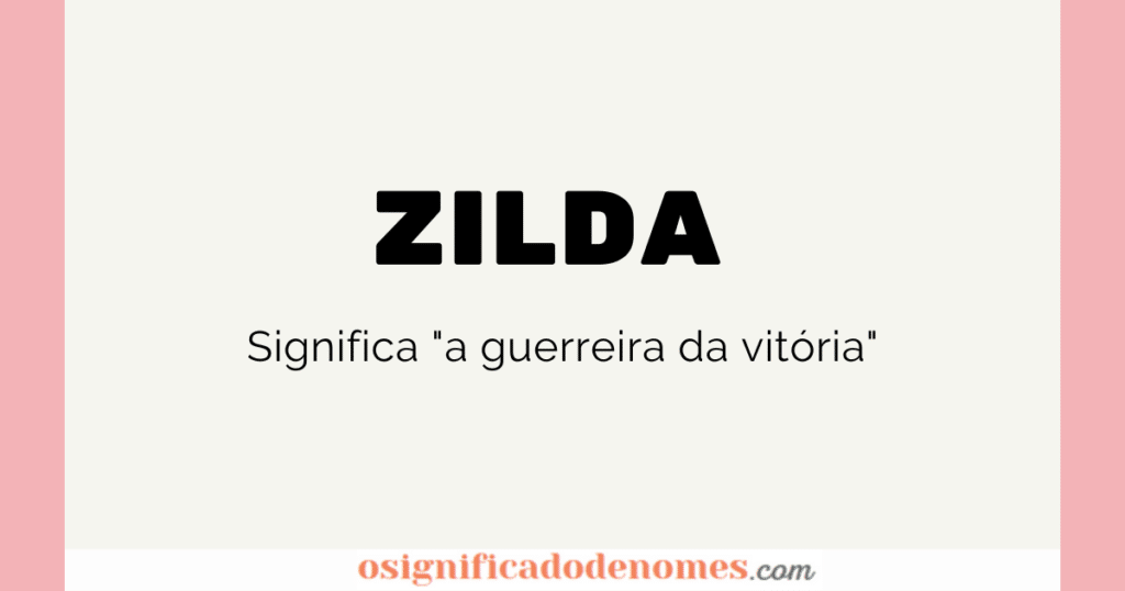 Significado de Zilda é "A guerreira da Vitória"