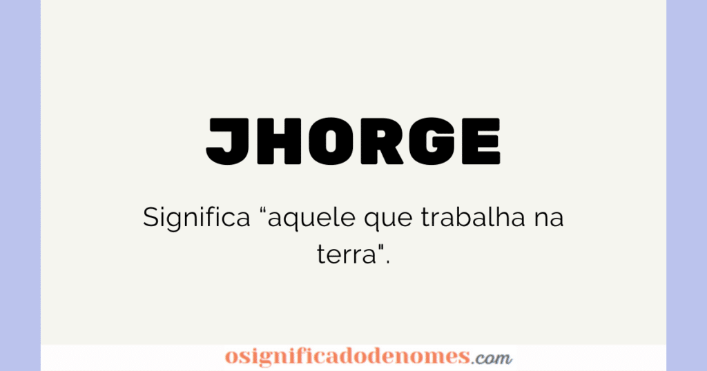 Significado de Jhorge é aquele que trabalha na terra