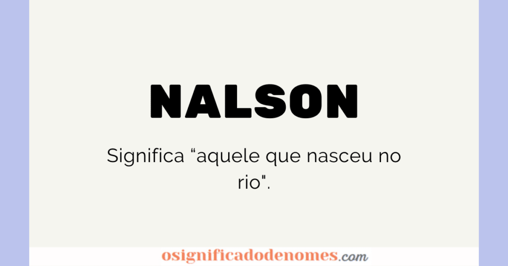 Significado de Nalson é aquele que nasceu no Rio.