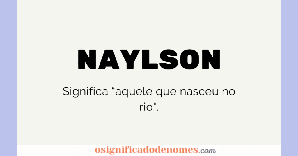 Significado de Naylson é aquele que nasceu no Rio.