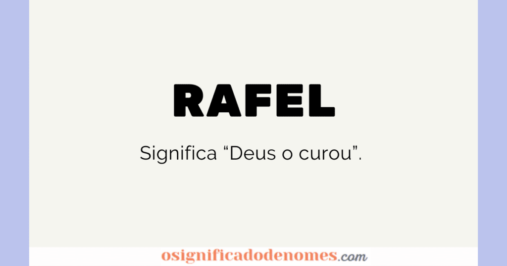 Significado de Rafel é Deus o curou.