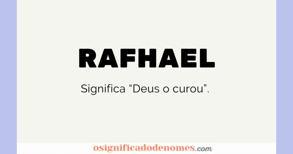 Significado de Rafhael é Deus o Curou.