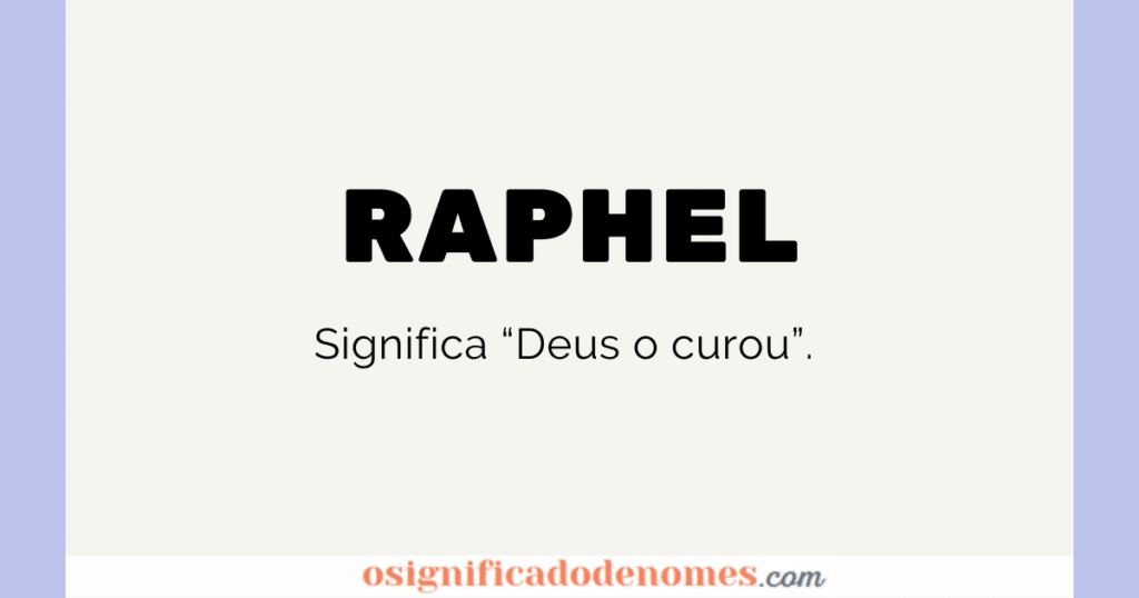 Significado de Raphel é "Deus o curou", ou aquele de Deus curou.