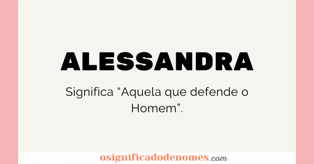 Significado de Alessandra é "Aquela que defende o Homem"