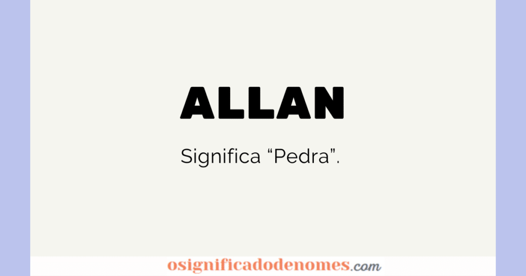 Significado de Allan é Pedra.