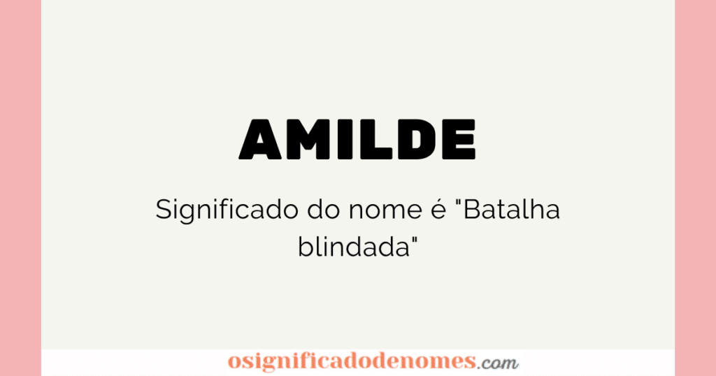 Significado de Amilde é "Batalha Blindada".