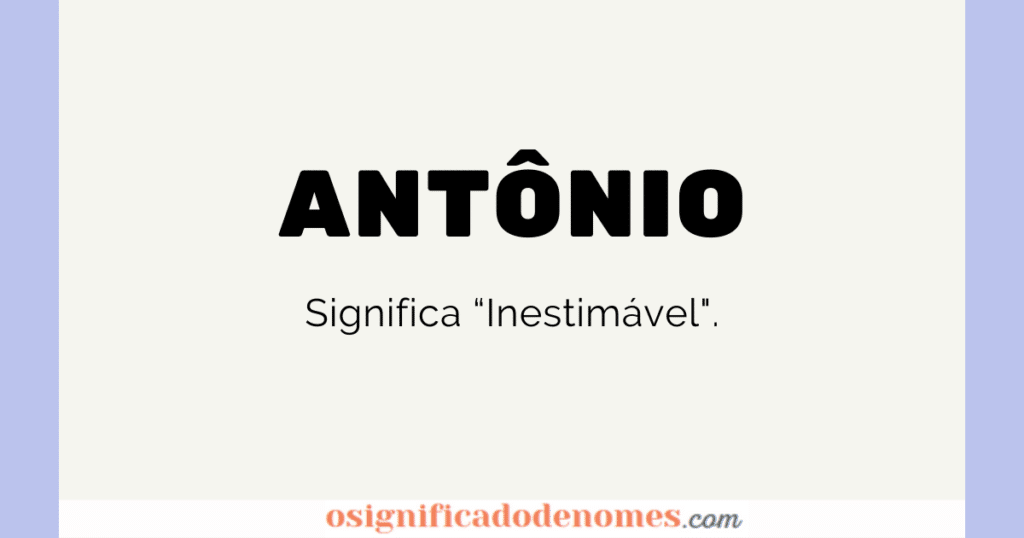 Significado de Antônio é "inestimável", ou "o que não tem preço"