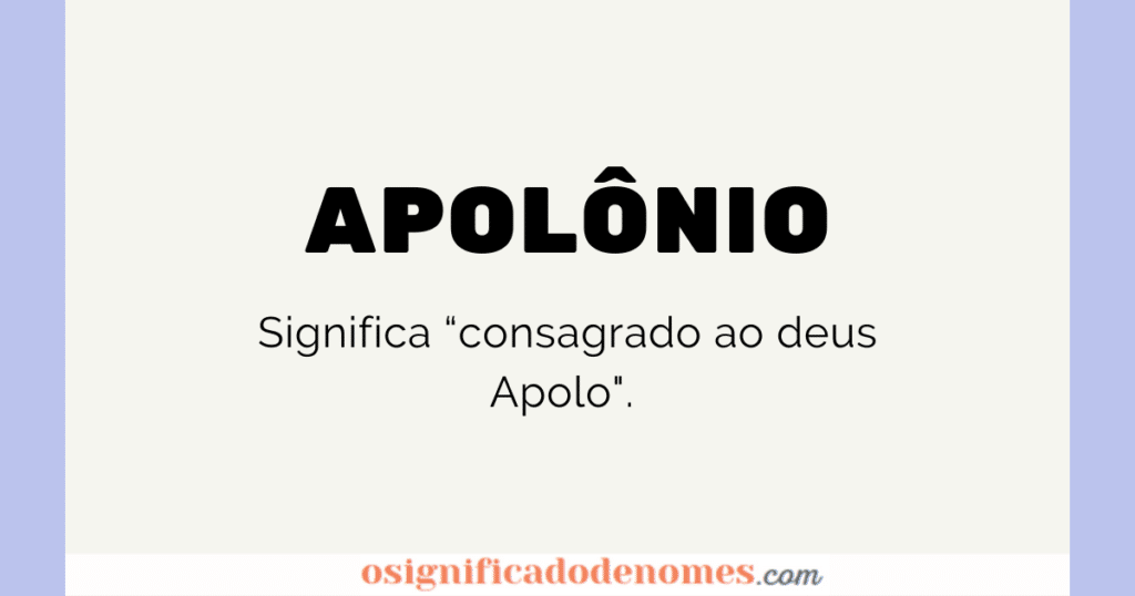Significado de Apolônio é Consagrado ao Deus Apolo.