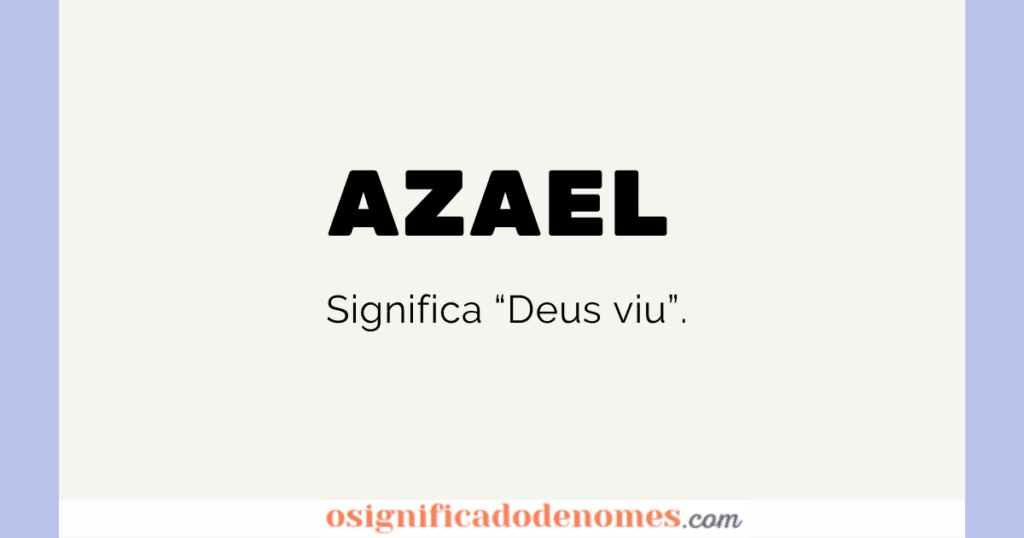 Significado de Azael é "Deus viu".