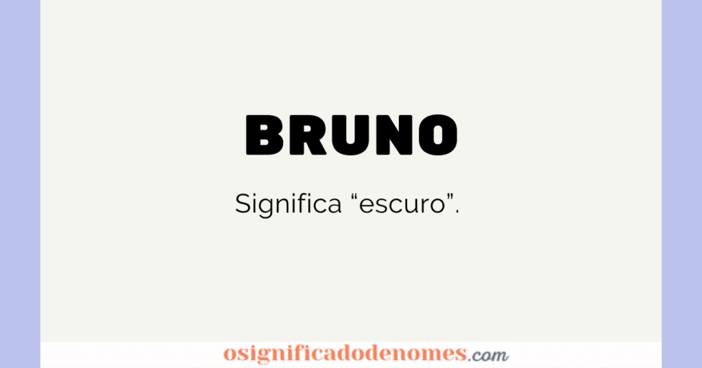 Significado de Bruno é Escuro.