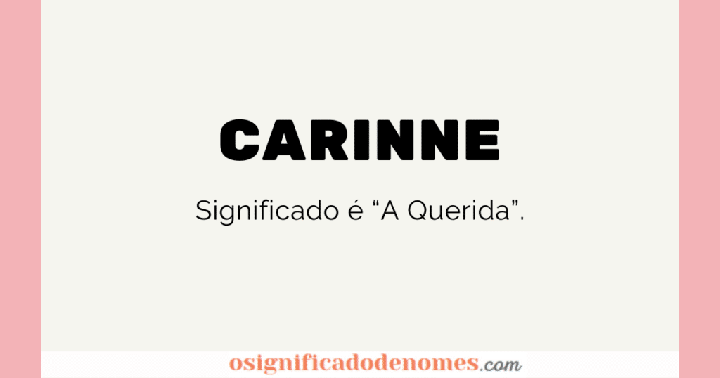 Significado de Carinne é A Querida.