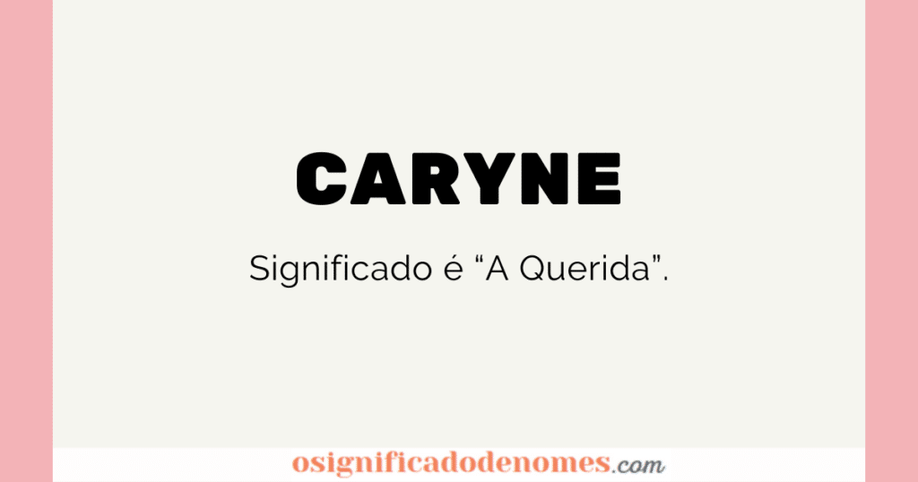 Significado de Caryne é A Querida.