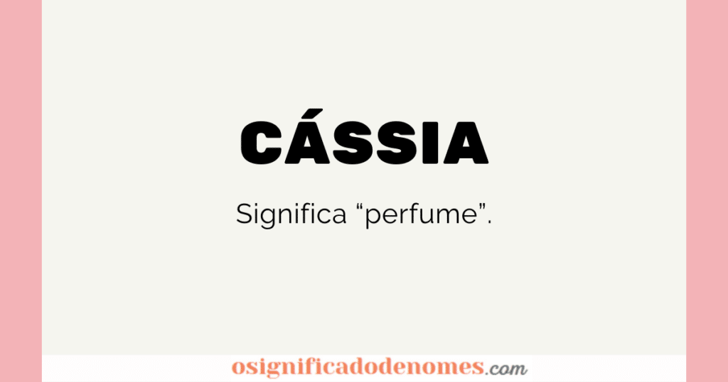 Significado de Cássia é Perfume.