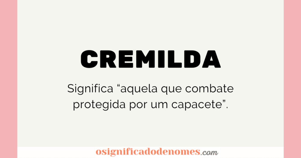significado de Cremilda é "aquela que combate protegida por um Capacete"