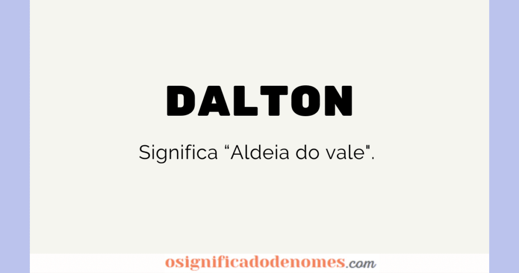 Significado de Dalton é "Aldeia do vale", "da cidade do vale", "do lugar do vale