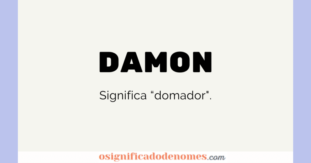 Significado de Damon é Domador.
