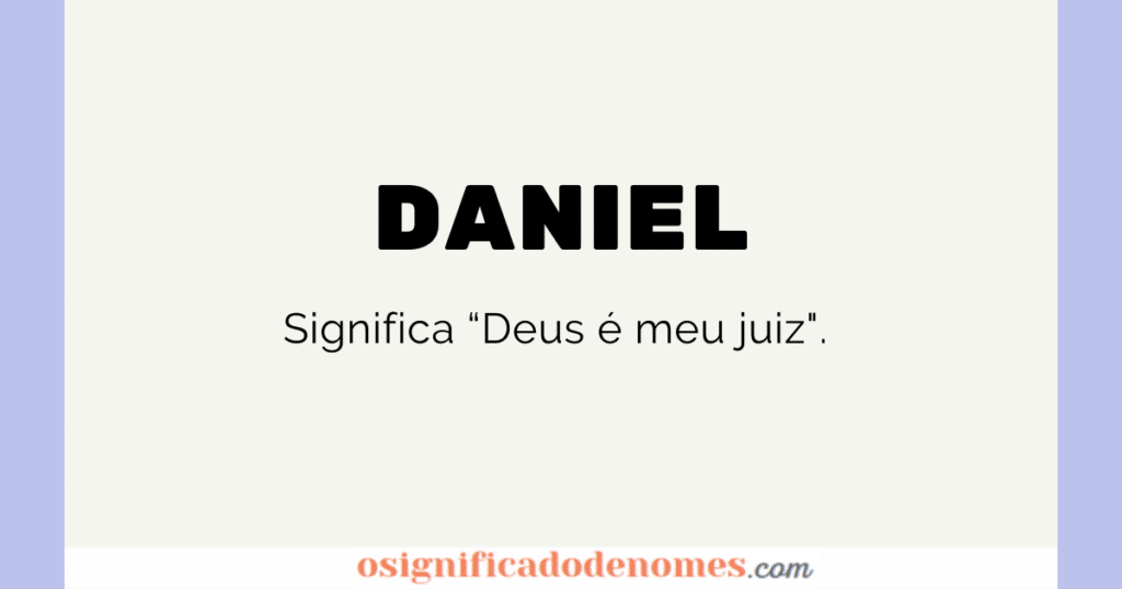 Significado de Daniel é Deus é meu Juiz.