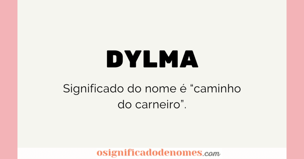 Significado de Dylma é caminho do carneiro.