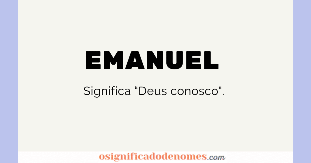 Significado de Emanuel é "Deus conosco".