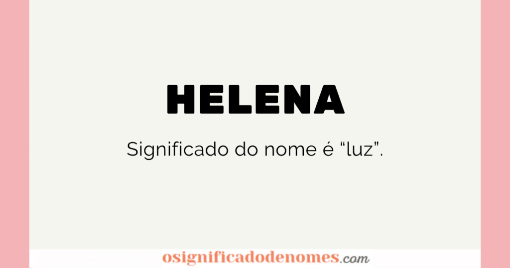 Significado de Helena é Luz.