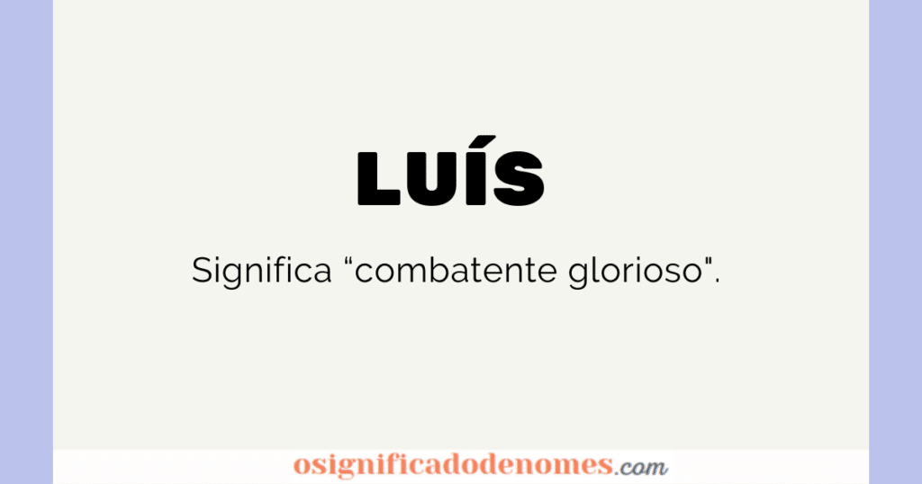 Meaning of Luís is Glorious Combatant.