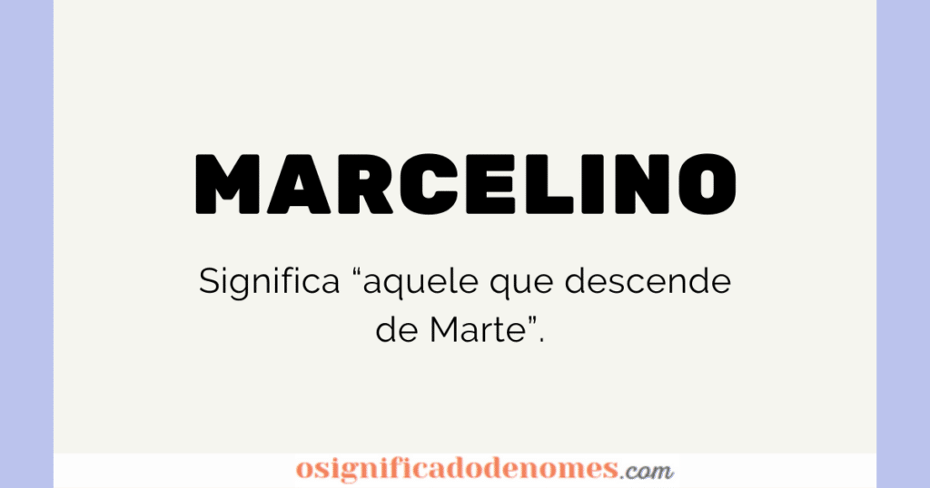 Significado de Marcelino é "Aquele que descende de Marte"
