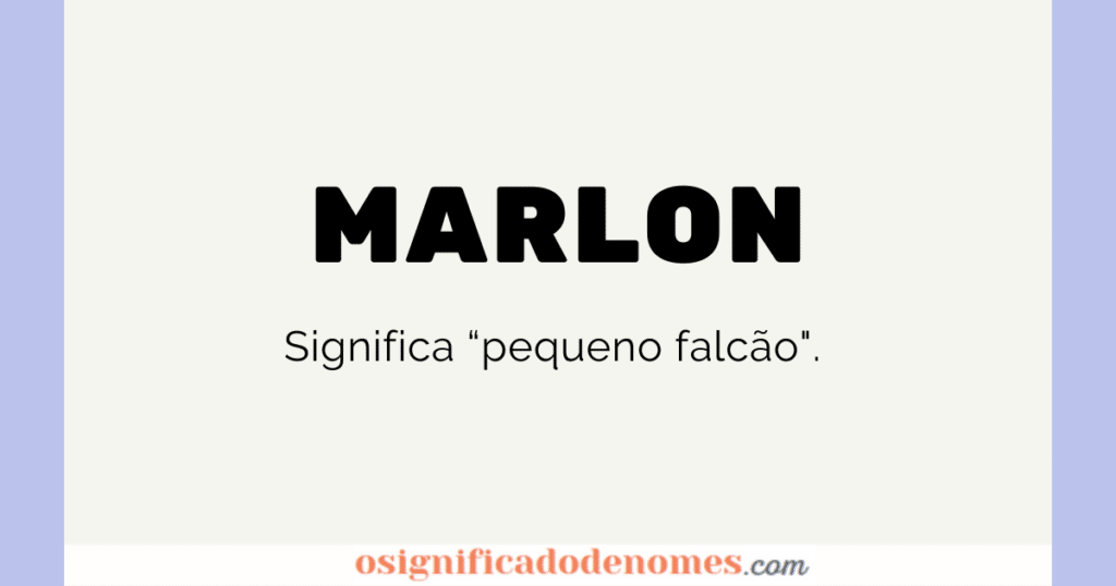 Significado de Marlon é Pequeno Falcão.