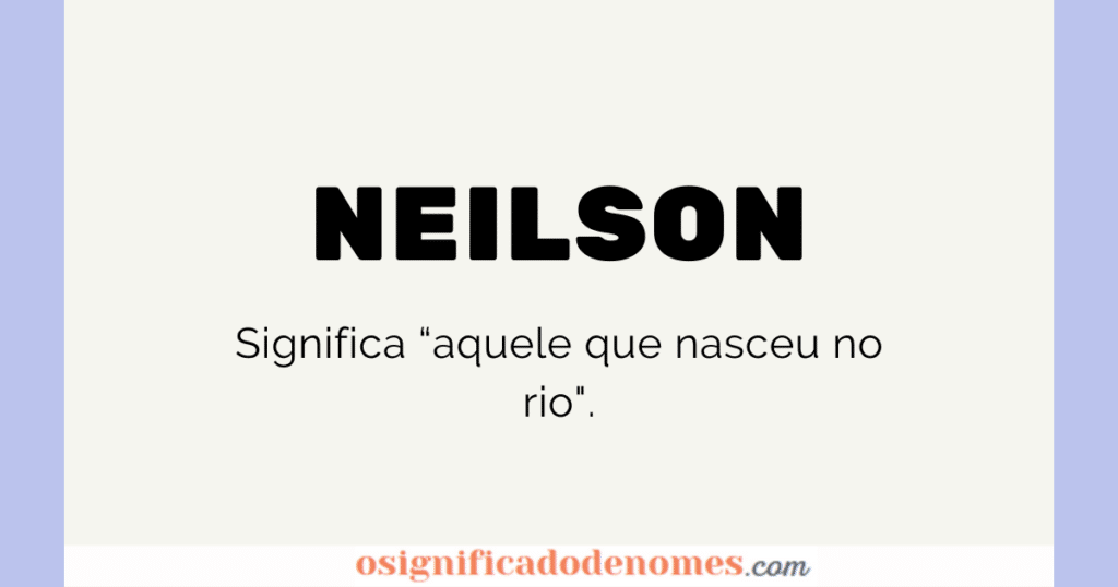 Significado de Neilson é "aquele que nasceu no Rio".