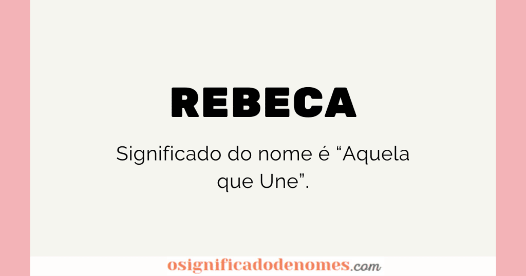 Significado de Rebeca é "Aquela que une".