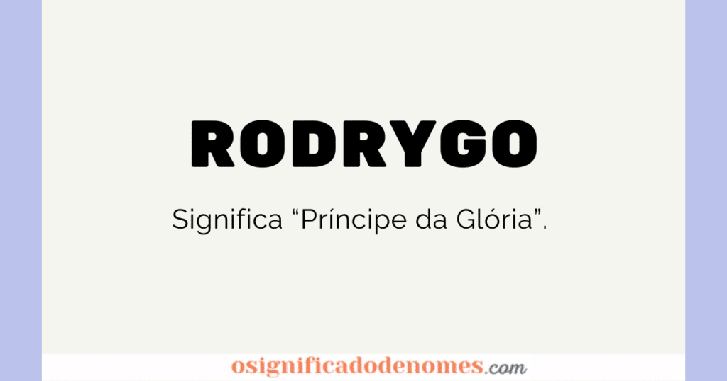 Significado de Rodrygo é Príncipe da Glória.