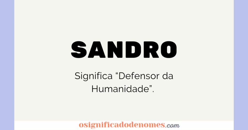 Significado de Sandro é Defensor da Humanidade.