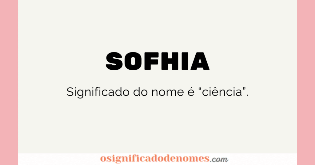 Significado de Sophia é Ciência.